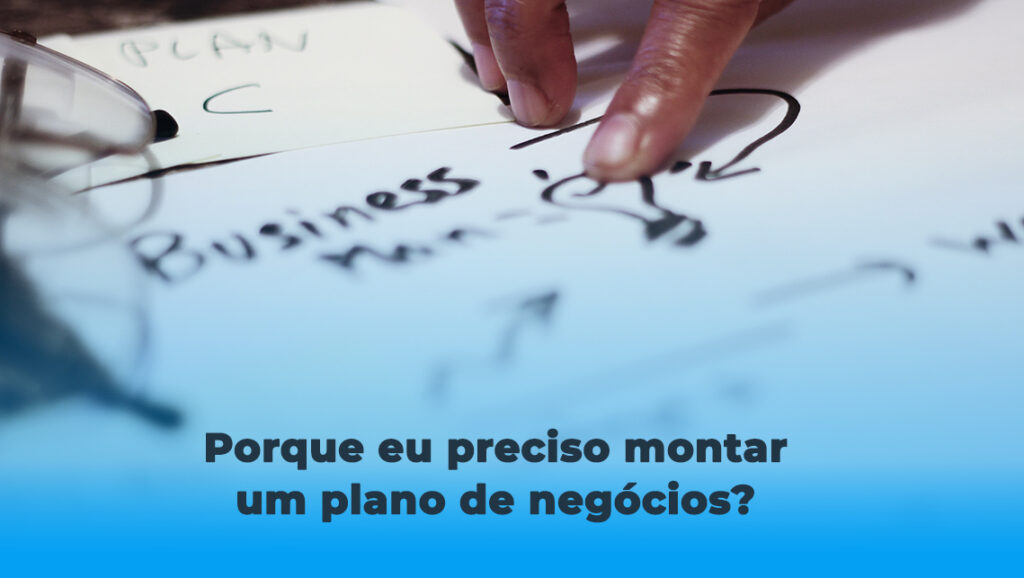 Porque eu preciso montar um plano de negócios?